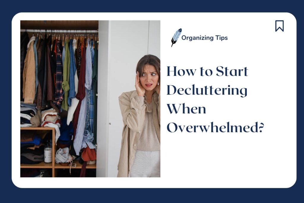 how to start decluttering when overwhelmed