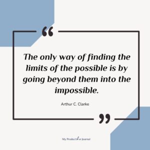 The only way of finding the limits of the possible is by going beyond them into the impossible.