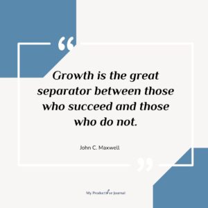 Growth is the great separator between those who succeed and those who do not.