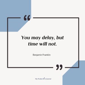 You may delay, but time will not