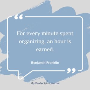 For every minute spent organizing, an hour is earned.