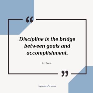 Discipline is the bridge between goals and accomplishment.