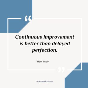 Continuous improvement is better than delayed perfection.