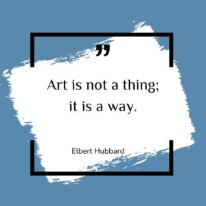 Art is not a thing; it is a way.