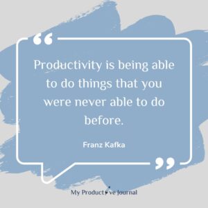 Productivity is being able to do things that you were never able to do before.