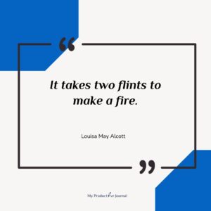 It takes two flints to make a fire.