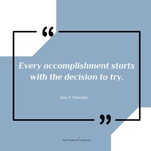 Every accomplishment starts with the decision to try.