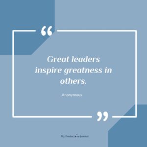 Great leaders inspire greatness in others.