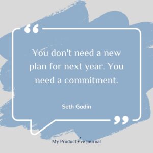 You don't need a new plan for next year. You need a commitment.