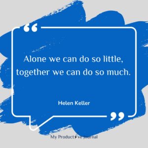 Alone we can do so little, together we can do so much.