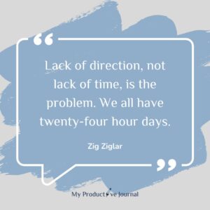 Lack of direction, not lack of time, is the problem. We all have twenty-four hour days.