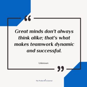 Great minds don't always think alike; that's what makes teamwork dynamic and successful.