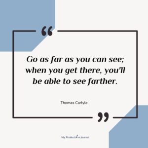 Go as far as you can see; when you get there, you'll be able to see farther.