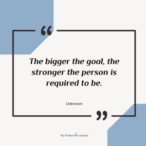 The bigger the goal, the stronger the person is required to be