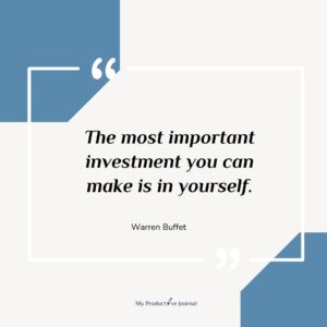 The most important investment you can make is in yourself.