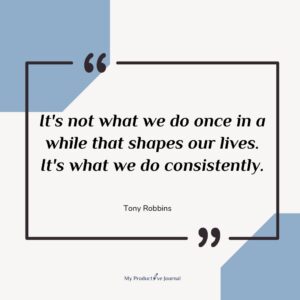 It's not what we do once in a while that shapes our lives. It's what we do consistently.